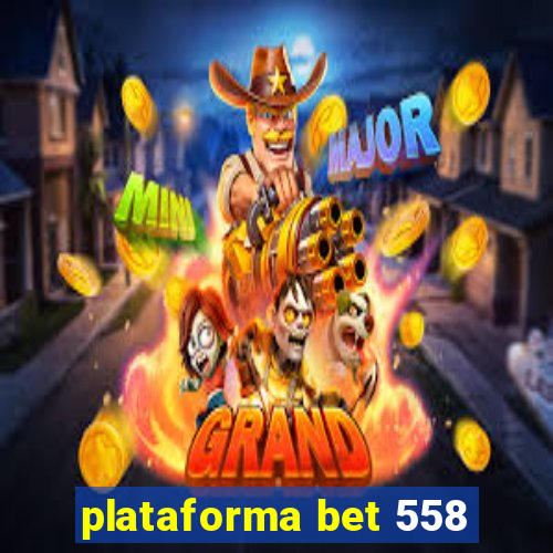 plataforma bet 558